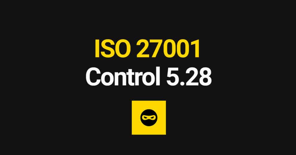 ISO 27001 Collection of Evidence Explained – Control 5.28