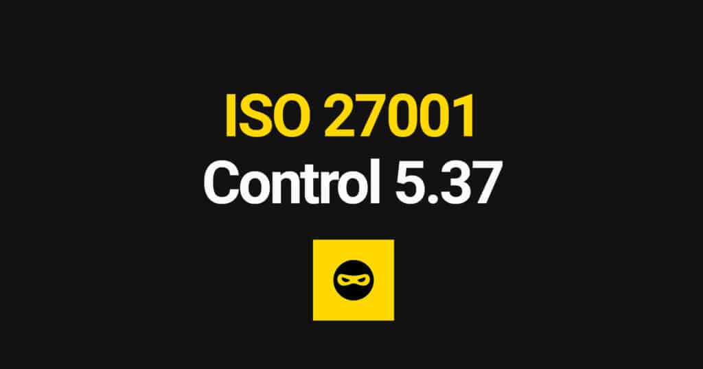 ISO 27001 Documented Operating Procedures Explained – Control 5.37