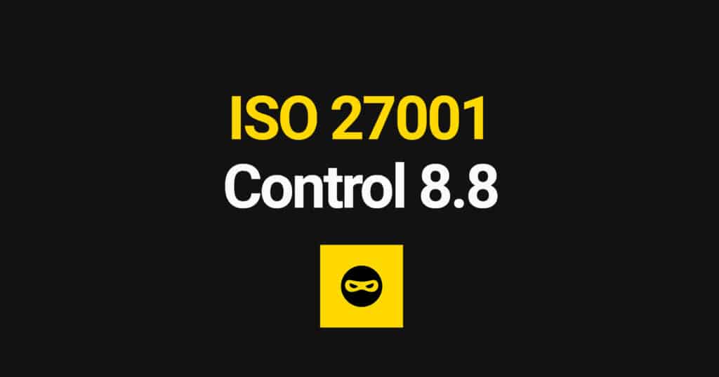 ISO 27001 Management of Technical Vulnerabilities Explained – Control 8.8