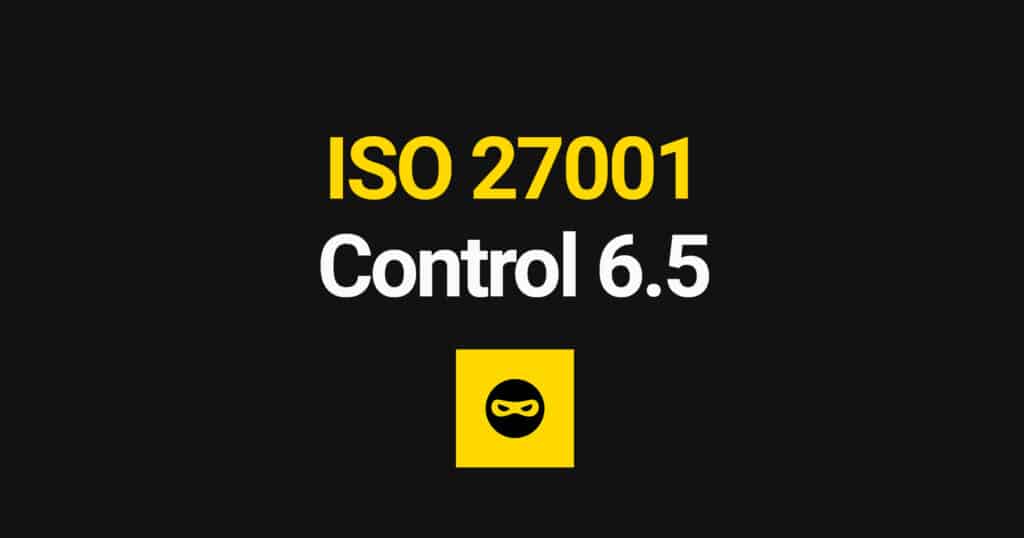 ISO 27001 Responsibilities After Termination or Change of Employment Explained – Control 6.5